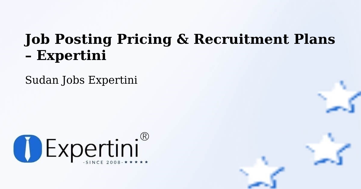 Job Posting Pricing & Recruitment Plans – Omdurman - Omdurman, Sudan Jobs Expertini